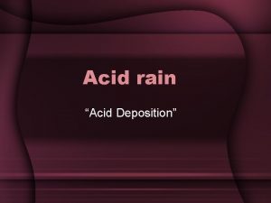 Acid rain Acid Deposition Acid Deposition Wet Dry