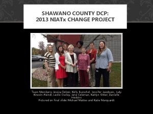 SHAWANO COUNTY DCP 2013 NIATx CHANGE PROJECT Team