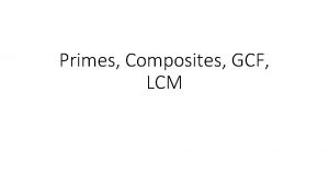 Primes Composites GCF LCM Definition Prime number A