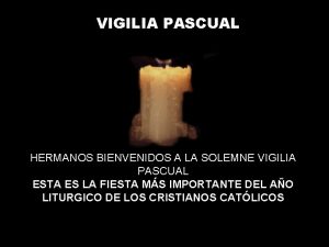 VIGILIA PASCUAL HERMANOS BIENVENIDOS A LA SOLEMNE VIGILIA