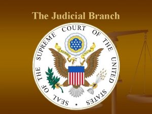 The Judicial Branch Introduction to the Judicial Branch