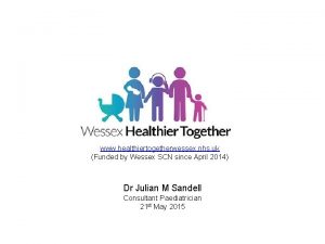 www healthiertogetherwessex nhs uk Funded by Wessex SCN