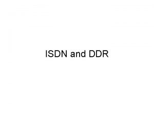 ISDN and DDR Objectives ISDN concepts ISDN configuration