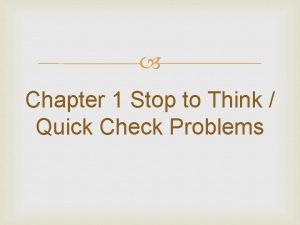 Chapter 1 Stop to Think Quick Check Problems