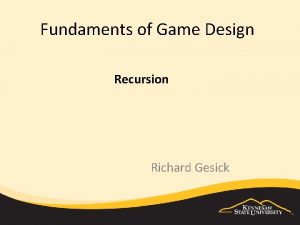 Fundaments of Game Design Recursion Richard Gesick Objectives