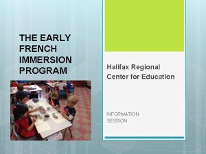 THE EARLY FRENCH IMMERSION PROGRAM Halifax Regional Center