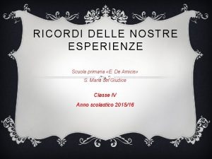 RICORDI DELLE NOSTRE ESPERIENZE Scuola primaria E De