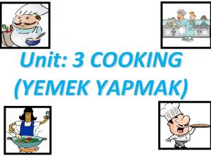 Unit 3 COOKING YEMEK YAPMAK COOKING PROCESSES PRME