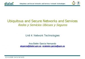 Ubiquitous and Secure Networks and Services Network Technologies