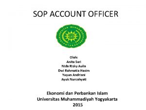 SOP ACCOUNT OFFICER Oleh Anita Sari Nida Rizky