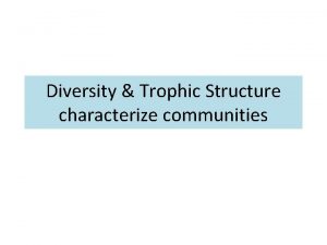 Diversity Trophic Structure characterize communities Keywords Species diversity
