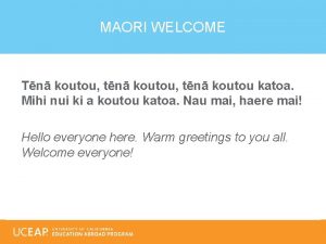 MAORI WELCOME Tn koutou tn koutou katoa Mihi