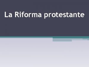 La Riforma protestante Scisma Scisma separazione da una