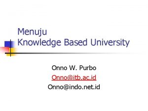 Menuju Knowledge Based University Onno W Purbo Onnoitb