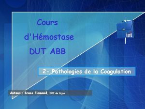 Cours dHmostase DUT ABB 2 Pathologies de la