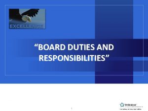 BOARD DUTIES AND RESPONSIBILITIES 1 Your Business Our