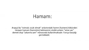 Hamam Arapada stmak scak olmak anlamndaki hamm hamem