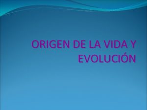 ORIGEN DE LA VIDA Y EVOLUCIN POR QU