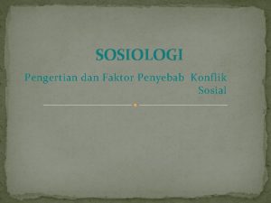 SOSIOLOGI Pengertian dan Faktor Penyebab Konflik Sosial Nama