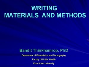 WRITING MATERIALS AND METHODS Bandit Thinkhamrop Ph D