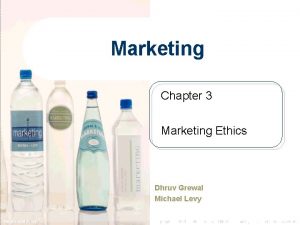 Marketing Chapter 3 Marketing Ethics Dhruv Grewal Michael