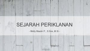 SEJARAH PERIKLANAN Melly Maulin P S Sos M