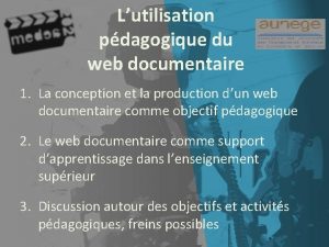 Lutilisation pdagogique du web documentaire 1 La conception