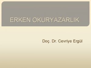 ERKEN OKURYAZARLIK Do Dr Cevriye Ergl Okumayazmann nemi