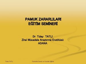 PAMUK ZARARLILARI ETM SEMNER Dr Tlay TATLI Zirai
