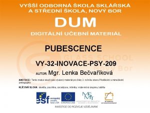 PUBESCENCE VY32 INOVACEPSY209 AUTOR Mgr Lenka Bevakov ANOTACE