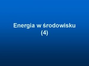 Energia w rodowisku 4 Odnawialne rda energii n