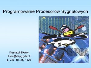 Programowanie Procesorw Sygnaowych Krzysztof Bikonis binioeti pg gda