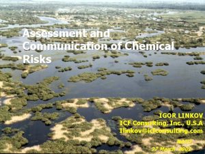 Assessment and Communication of Chemical Risks IGOR LINKOV