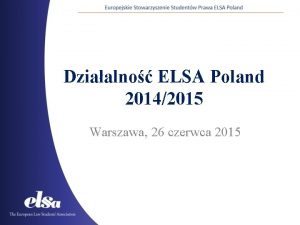 Dziaalno ELSA Poland 20142015 Warszawa 26 czerwca 2015