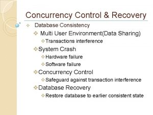 Concurrency Control Recovery v Database Consistency v Multi