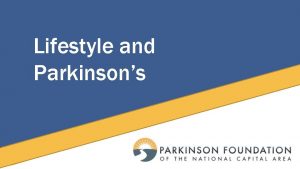 LIFESTYLE AND Lifestyle and PARKINSONS Parkinsons The how