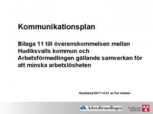 Kommunikationsplan Bilaga 11 till verenskommelsen mellan Hudiksvalls kommun