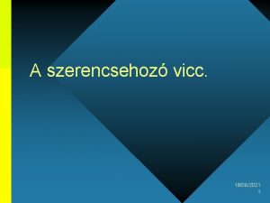 A szerencsehoz vicc 18062021 1 Egy napon egy