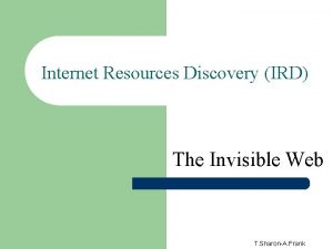 Internet Resources Discovery IRD The Invisible Web T