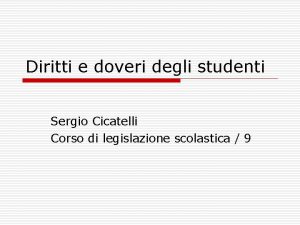 Diritti e doveri degli studenti Sergio Cicatelli Corso