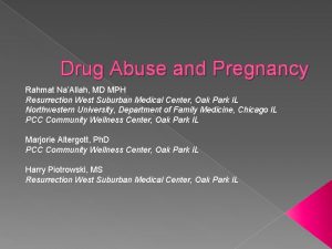 Drug Abuse and Pregnancy Rahmat NaAllah MD MPH