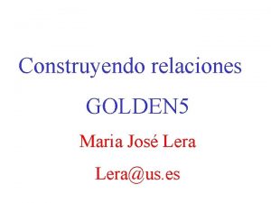 Construyendo relaciones GOLDEN 5 Maria Jos Leraus es