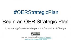 OERStrategic Plan Begin an OER Strategic Plan Considering