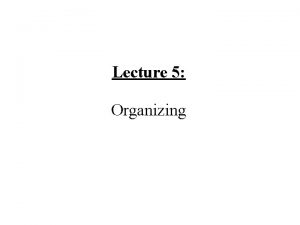 Lecture 5 Organizing Major Concept Definition Organizing Is