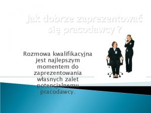 Jak dobrze zaprezentowa si pracodawcy Rozmowa kwalifikacyjna jest