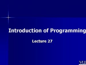 Introduction of Programming Lecture 27 Todays Lecture Classes