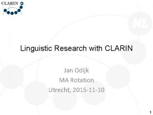 Linguistic Research with CLARIN Jan Odijk MA Rotation