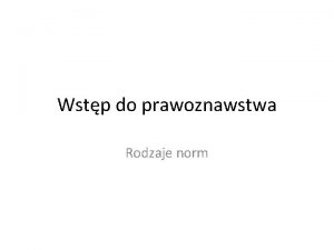 Wstp do prawoznawstwa Rodzaje norm Do kogo skierowana