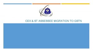 CEX ST ASSESSEE MIGRATION TO GSTN Strategy For