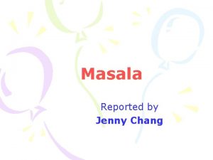 Masala Reported by Jenny Chang Outline A Masala